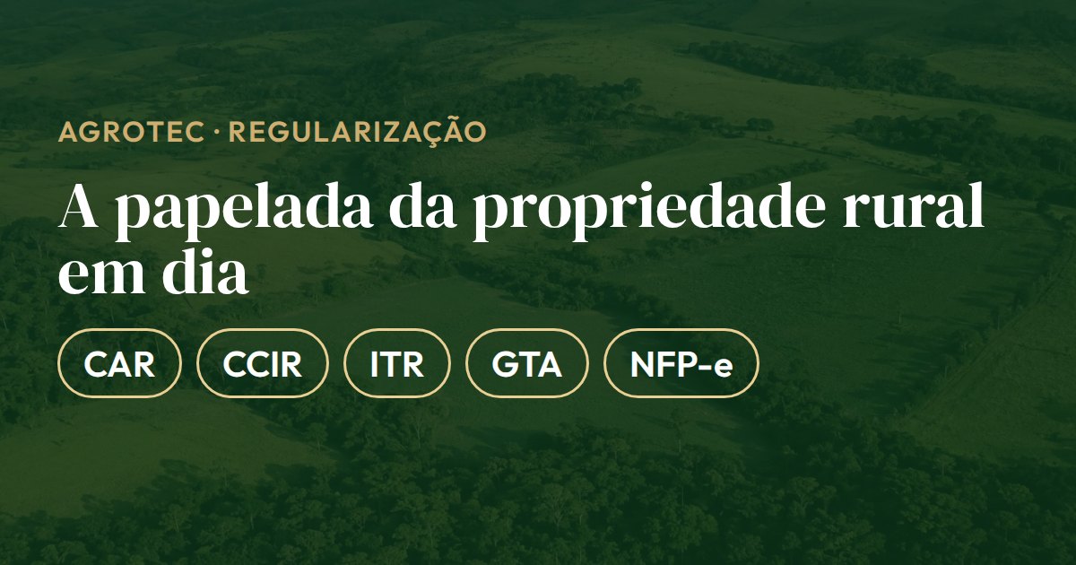 Cartão com os documentos da regularização de imóvel rural: CAR, CCIR, ITR, GTA e NFP-e, que permitem vender, financiar e arrendar