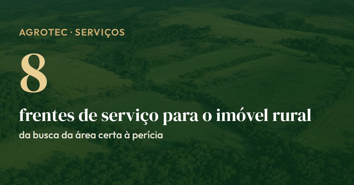 Cartão com as 8 frentes de serviço da Agrotec para o imóvel rural, da busca da área certa à perícia e à documentação