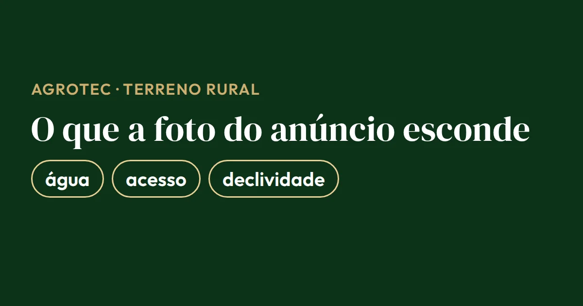 Cartão com as três coisas que a foto do anúncio de terreno rural esconde e que mais custam depois da compra: água, acesso e declividade